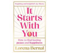 It Starts with You: How to find lasting peace and happiness