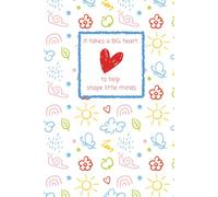 It Takes a BIG Heart to Help Shape Little Minds Notebook: 120 Page Lined Teacher Appreciation Notebook Gift