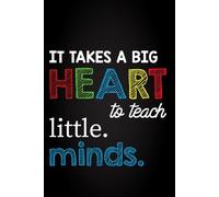 It Takes A Big Heart To Teach Little Minds: Blank Page Teacher Notebook For Capturing Moments Of Joy, Growth, and Connection