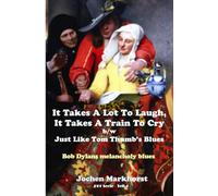 It Takes A Lot To Laugh, It Takes A Train To Cry b/w Just Like Tom Thumb’s Blues: Bob Dylans melancholy blues