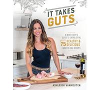 It Takes Guts: A Meat-Eater's Guide to Eating Offal with over 75 Delicious Nose-to-Tail Recipes