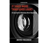 It Takes More Than Good Looks: To Succeed at Television News Reporting - F...