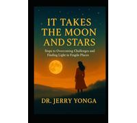 It Takes the Moon and Stars: Steps to Overcoming Challenges and Achieving Happiness