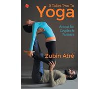 Zubin Atré It Takes Two to Yoga: Asanas for Couples & Partners (Tascabile)