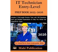 IT Technician Entry-Level PREP BOOK 2025-2026.: Includes 2 Full-Length Practice Tests with 100 Questions Each and Detailed Explanations to Help You Master the CompTIA A+ Exam