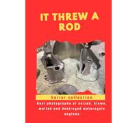 It threw a Rod! A Photographic Collection of Destroyed Motorcycle Engines For True Mechanics and Engine Lovers: A Special Present Idea and funny Joke, ... melted and destroyed motorcycle engines