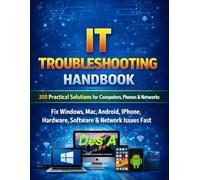 IT Troubleshooting Handbook 300 Practical Solutions for Computers, Phones & Networks: Fix Windows, Mac, Android, iPhone, Hardware, Software & Network Issues Fast