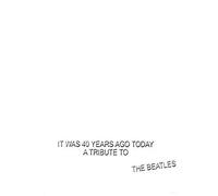 It Was 40 Years Ago Today: Tribute to the Beatles