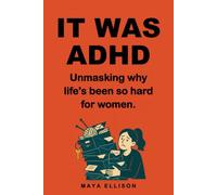 It Was ADHD: The Late ADHD Diagnosis for Women, Explained: Unmask Burnout, Hormones, and Why You've Always Tried Twice As Hard