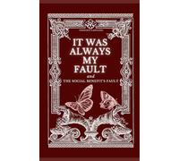 It Was Always My Fault: And The Social Benefit's Fault: 6