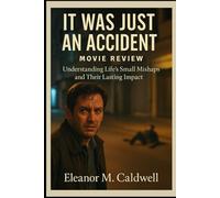 It Was Just an Accident Movie Review: “Understanding Life’s Small Mishaps and Their Lasting Impact”