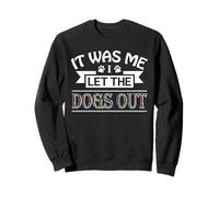 It Was Me I Let The Dogs out Tee Funny Dog Felpa