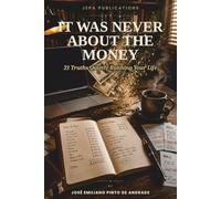 It Was Never About The Money: 21 Truths Quietly Running Your Life