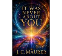 It Was Never About You: A Philosophy of Science and Physics