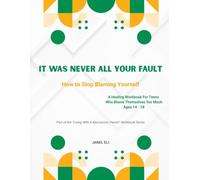 It Was Never All Your Fault: How To Stop Blaming Yourself