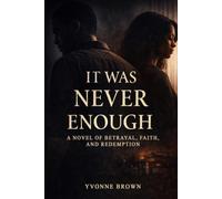 IT WAS NEVER ENOUGH: A Novel of Betrayal, Faith, and Redemption