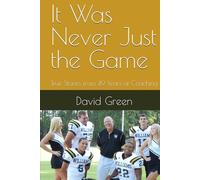 It Was Never Just the Game: True Stories from 49 Years of Coaching