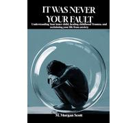 IT WAS NEVER YOUR FAULT: Understanding Your inner child, healing childhood Trauma, and reclaiming your life from anxiety