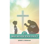 IT WAS NOT YOUR FAULT: BREAKING THE SILENCE ON MALE SEXUAL ABUSE AND FINDING HEALING THROUGH FAITH