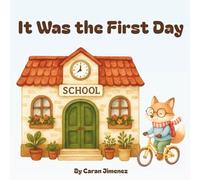 It Was the First Day: A Back to School Story for Ages 3-7
