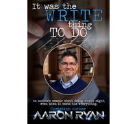 It Was The Write Thing To Do: An Author's Memoir About Doing What's Right, Even When It Costs Him Everything