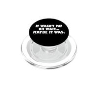 It Wasn't Me Oh Wait Maybe It Was - Sarcastic Joke PopSockets PopGrip per MagSafe