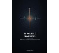 It Wasn't Nothing: A Novel of Complicity and Consequence