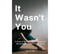 It Wasn't You: A Guide to Recognizing, Surviving, and Recovering from Narcissistic Abuse