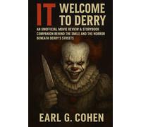IT WELCOME TO DERRY: AN UNOFFICIAL MOVIE REVIEW & STORYBOOK COMPANION BEHIND THE SMILE AND THE HORROR BENEATH DERRY’S STREETS