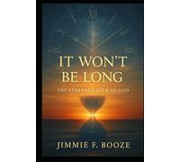 It Won't Be Long: The Eternal Clock of God