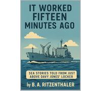 It Worked Fifteen Minutes Ago: Sea Stories Told from Just Above Davy Jones' Locker