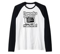 It Works On My Machine Funny Programmer Developer Coding Maglia con Maniche Raglan