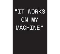 IT WORKS ON MY MACHINE Notebook: Lined Journal - 5.5" x 8.5" Notebook funny for Software Engineers, Developers, Coders and IT Professionals