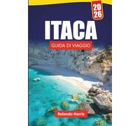 ITACA GUIDA DI VIAGGIO 2026: Le migliori cose da fare, le spiagge, le gemme nascoste, i sentieri escursionistici, la cucina locale e i consigli di viaggio per esplorare le Isole Ionie