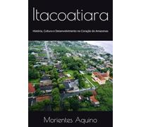 Itacoatiara: História, Cultura e Desenvolvimento no Coração do Amazonas