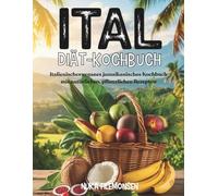 ITAL DIÄT KOCHBUCH: Italienisches veganes jamaikanisches Kochbuch mit natürlichen, pflanzlichen Rezepten