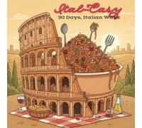 Ital-Easy: 30 Days, Italian Ways: Cook simple, authentic Italian recipes every day, wherever you are!