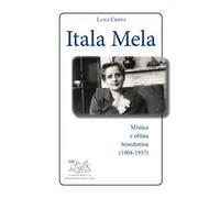 Itala Mela. Mistica e oblata benedettina (1904-1957)