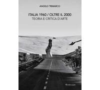 Italia 1960 oltre il 2000. Teoria e critica d'arte. Nuova ediz.