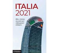 Italia 2021. Idee, visioni, incontri per ridisegnare il futuro