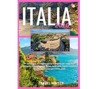 ITALIA 2026: Un compagno di viaggio veloce e pratico per viaggiatori intelligenti: consigli rapidi, guide della città, segreti culinari e la guida essenziale per l'Italia 2026
