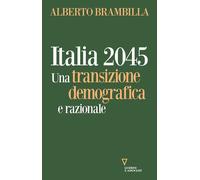 ITALIA 2045. UNA TRANSIZIONE DEMOGRAFICA E RAZIONALE - Brambilla Alberto - 2023