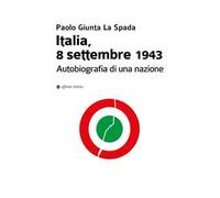 Italia, 8 settembre 1943. Autobiografia di una nazione