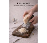 Italia a tavola: Le ricette iconiche da fare a casa