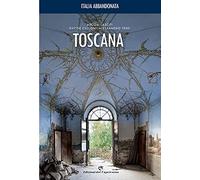 Italia abbandonata. Toscana