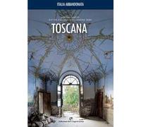 Italia abbandonata. Toscana