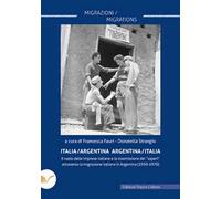Italia/Argentina Argentina/Italia. Il ruolo delle imprese italiane e la trasmissione dei «saperi» attraverso la migrazione italiana in Argentina (1930-1970)