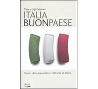 Italia buon paese. Gusti, cibi e bevande in 150 anni di storia