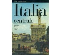 Italia centrale. Toscana, Marche, Umbria, Lazio. Ediz. illustrata