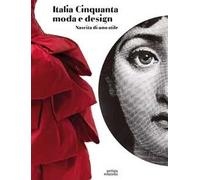 Italia Cinquanta moda e design. Nascita di uno stile. Ediz. a colori